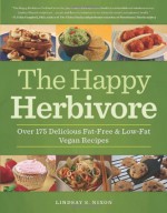 The Happy Herbivore Cookbook: Over 175 Delicious Fat-Free and Low-Fat Vegan Recipes - Lindsay S. Nixon