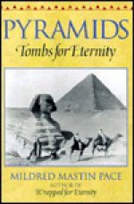 Pyramids: Tombs for Eternity - Mildred Mastin Pace