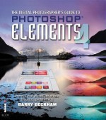 The Digital Photographer's Guide to Photoshop Elements 4: Improve Your Photos and Create Fantastic Special Effects - Barry Beckham