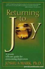 Returning To Joy: A Jewish Self Care Guide For Overcoming Depression - Joshua Mark, Mark Messina