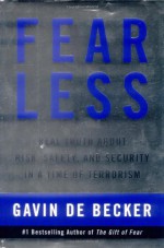 Fear Less: Real Truth About Risk, Safety, and Security in a Time of Terrorism - Gavin de Becker