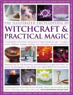 The Illustrated Encyclopedia of Witchcraft & Practical Magic: A Visual Guide to the History and Practice of Magic Through the Ages - Its Origins, Ancient Traditions, Language, Learning, Rituals and Great Practitioners - Susan Greenwood, Raje Airey