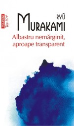 Albastru nemărginit, aproape transparent - Ryū Murakami, Florin Oprina