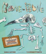 Bone by Bone: Comparing Animal Skeletons - Sara C Levine, T.S. Spookytooth