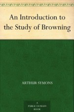 An Introduction to the Study of Browning (免费公版书) - Arthur Symons