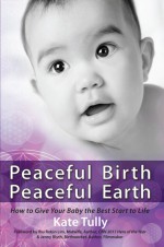 Peaceful Birth Peaceful Earth - Kate Tully