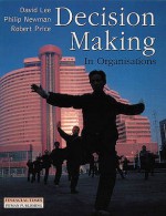 Decision Making In Organisations - David Lee, Robert Price, Phillip Newman