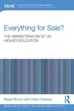 Everything for Sale? The Marketisation of UK Higher Education (Research into Higher Education) - Roger Brown, Helen Carasso