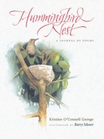 Hummingbird Nest: A Journal of Poems - Kristine O'Connell George, Barry Moser