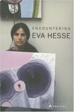 Encountering Eva Hesse - Griselda Pollock, Vanessa Corby