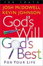 God's Will God's Best: For Your Life - Josh McDowell, Kevin Johnson