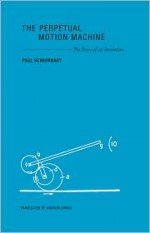 The Perpetual Motion Machine - The Story of an Invention (Imagining Science) - Paul Scheerbart, Andrew Joron