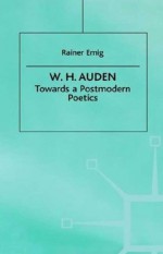 W. H. Auden: Towards a Postmodern Poetics - Rainer Emig