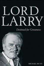 Lord Larry: A Personal Portrait of Laurence Olivier - Michael Munn