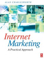 Internet Marketing: a practical approach - Alan Charlesworth