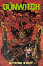 Gunwitch: Outskirts of Doom - Dan Brereton, Ted Naifeh