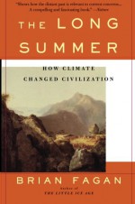 The Long Summer: How Climate Changed Civilization - Brian M. Fagan