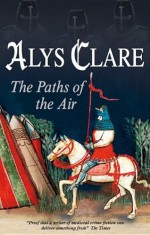 The Paths of the Air - Alys Clare