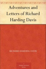 Adventures and Letters of Richard Harding Davis - Richard Harding Davis, Charles Belmont Davis