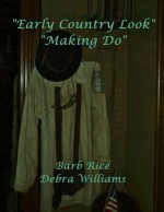 Early Country Look---Making Do (Volume 3) - Barb Rice, Debbie Williams