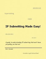 IP Subnetting made Easy! - John Kowalski