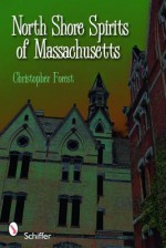 North Shore Spirits of Massachusetts - Christopher Forest, Melissa Ruth Forest