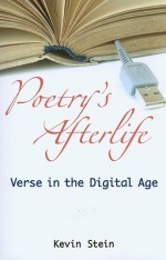 Poetry's Afterlife: Verse in the Digital Age - Kevin Stein