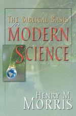 The Biblical Basis for Modern Science - Henry M. Morris