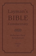 Layman's Bible Commentary Vol. 12: Hebrews thru Revelation - Mark Strauss, Robert Rayburn, Stephen Leston, Jeffrey Miller