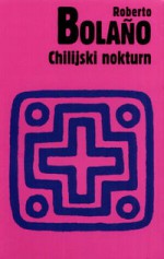 Chilijski nokturn - Roberto Bolaño, Anna Topczewska