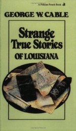 Strange True Stories of Louisiana - George W. Cable