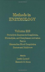 Methods in Enzymology, Volume 222: Proteolytic Enzymes in Coagulation, Fibrinolysis and Complement Activation, Part A: Mammalian Blood Coagulation Factors and Inhibitors - Sidney P. Colowick, John N. Abelson, Melvin I. Simon