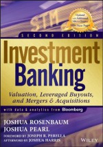 Investment Banking: Valuation, Leveraged Buyouts, and Mergers & Acquisitions (Wiley Finance) - Joshua Harris, Joshua Rosenbaum, Joshua Pearl, Joseph R. Perella