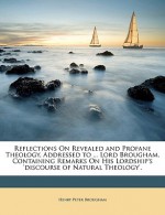 Reflections on Revealed and Profane Theology, Addressed to ... Lord Brougham, Containing Remarks on His Lordship's 'Discourse of Natural Theology'. - Henry Peter Brougham