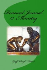 Renewal Journal 13: Ministry (Renewal Journals) - Geoff Waugh, Walter Hollenweger, Heidi Baker, Steve Beard, Kevin Pate, Phil Marshall, Mike Bickle, Richard Riss, Raju Sundras