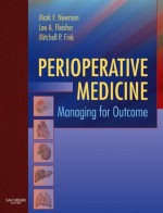 Perioperative Medicine: Managing for Outcome - Mark F. Newman, Lee A. Fleisher, Mitchell P. Fink