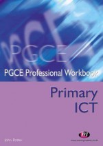 Primary ICT(PGCE Professional Workbooks) - John Potter