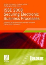 ISSE 2008 Securing Electronic Business Processes: Highlights of the Information Security Solutions Europe 2008 Conference - Norbert Pohlmann, Helmut Reimer, Wolfgang Schneider