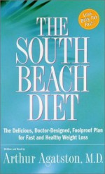 The South Beach Diet: The Delicious, Doctor-Designed, Foolproof Plan for Fast and Healthy Weight Loss - Arthur Agatston