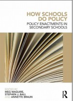 How Schools Do Policy: Policy Enactments in Secondary Schools - Meg Maguire, Stephen J. Ball, Annette Braun