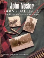 John Nosler - Going Ballistic - John Nosler, Gary Lewis