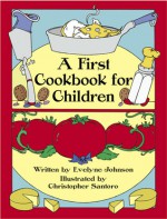 A First Cookbook for Children - Evelyne Johnson, Christopher Santoro