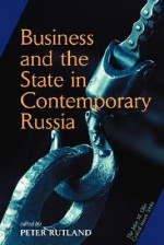 Business And State In Contemporary Russia - Peter Rutland