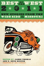 Best of the West 2011 (Best of the West: New Stories from the Wide Side of the Missouri) - James R. Thomas, Ana Castillo, D. Seth Horton