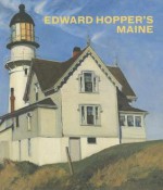 Edward Hopper's Maine - Kevin Salatino, Edward Hopper, Carter E. Foster, Bowdoin College, Museum of Art Staff