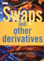 Swaps and Other Derivatives (With CD-ROM) (The Wiley Finance Series) - Richard Flavell