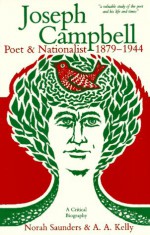 Joseph Campbell: Poet & Nationalist 1879-1944, a Critical Biography - Norah Saunders, A.A. Kelly