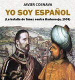 La batalla de Túnez contra el pirata Barbarroja (Saga YO SOY ESPAÑOL) - Javier Cosnava