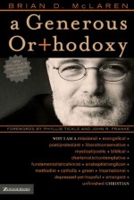 A Generous Orthodoxy: Why I am a missional, evangelical, post/protestant, liberal/conservative, mystical/poetic, biblical, charismatic/contemplative, ... anabaptist/anglican, metho (emergentYS) - Brian D. McLaren, Phyllis A. Tickle, John R. Franke