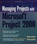 Managing Projects With Microsoft Project 2000: For Windows - Gwen Lowery, Teresa Stover